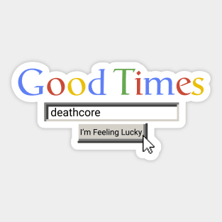 Good Times Deathcore Sticker